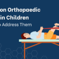Common Orthopaedic Issues in Children and How to Address Them