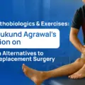 PRP, Orthobiologics & Exercises: Dr. Mukund Agrawal’s Opinion on Modern Alternatives to Joint Replacement Surgery