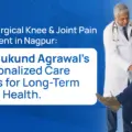 Non-Surgical Knee & Joint Pain Treatment in Nagpur: Dr. Mukund Agrawal’s Personalized Care Plans for Long-Term Joint Health