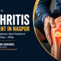 Arthritis Treatment in Nagpur: Types, Early Symptoms, Best Treatment Options & Prevention – FAQs by Dr. Mukund Agrawal