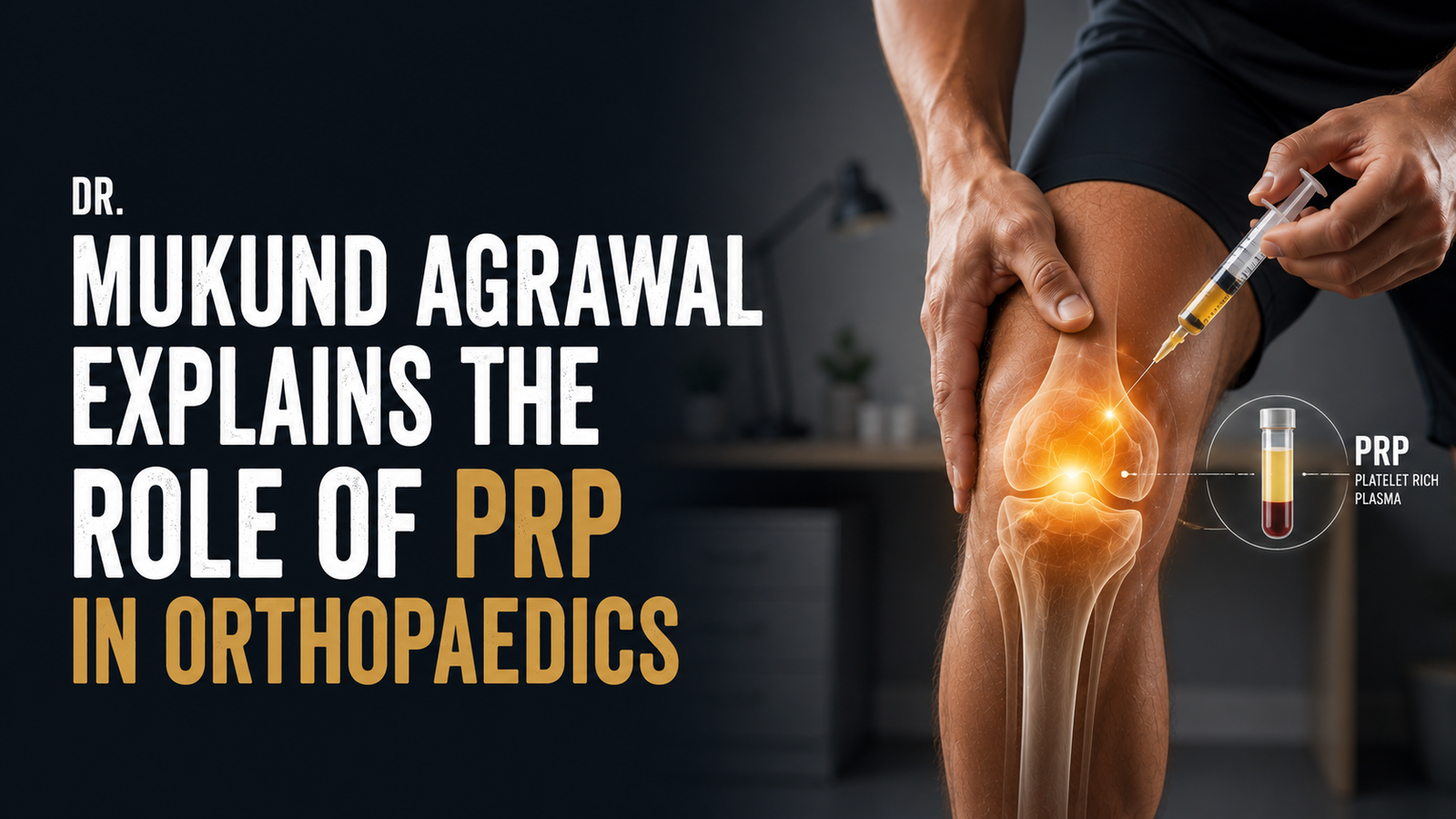 Dr. Mukund Agrawal Explains the Role of PRP in Orthopaedics