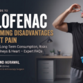 The Alarming Disadvantages of Diclofenac for Joint Pain: Why Dr. Mukund Agrawal Advises Caution