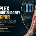 Complex Fracture Surgery in Nagpur: Treatment for Multiple, Open, Displaced & Difficult-to-Heal Fractures – Expert Guide by Dr. Mukund Agrawal